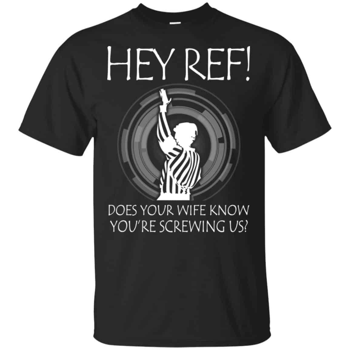 Hey Ref! Does Your Wife Know You’re Screwing Us Shirt, Hoodie, Tank