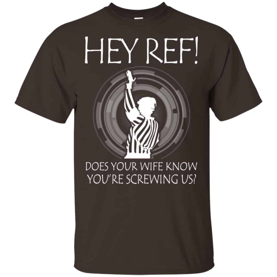 Hey Ref! Does Your Wife Know You’re Screwing Us Shirt, Hoodie, Tank