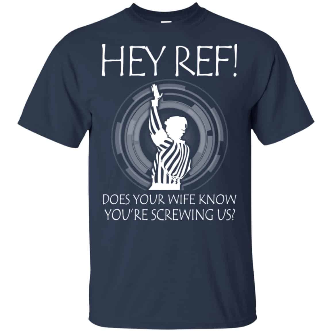 Hey Ref! Does Your Wife Know You’re Screwing Us Shirt, Hoodie, Tank