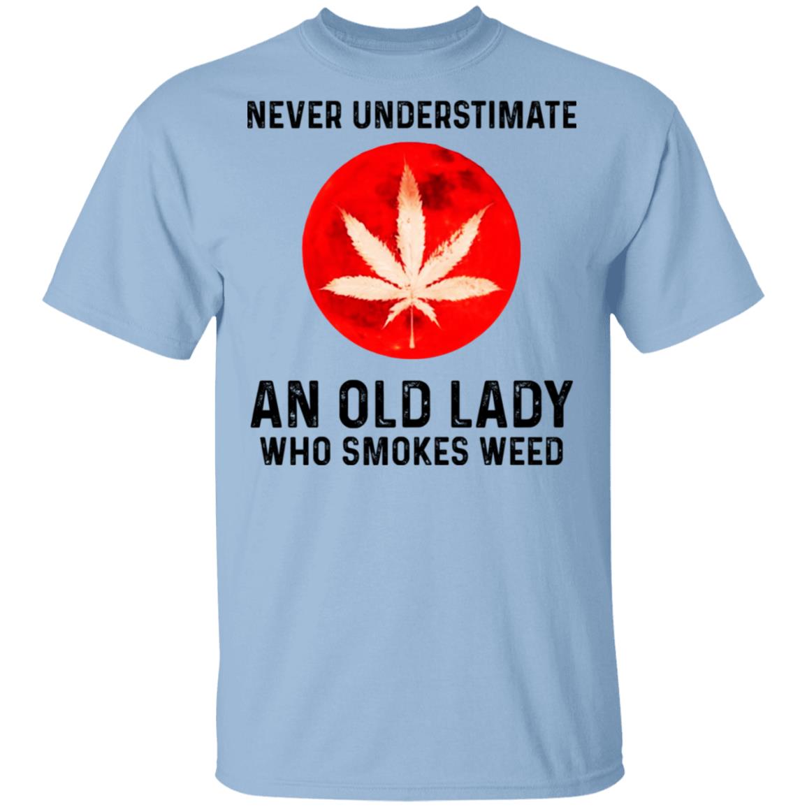 Never Underestimate An Old Lady Who Smoked Weed Shirt, Hoodie, Tank