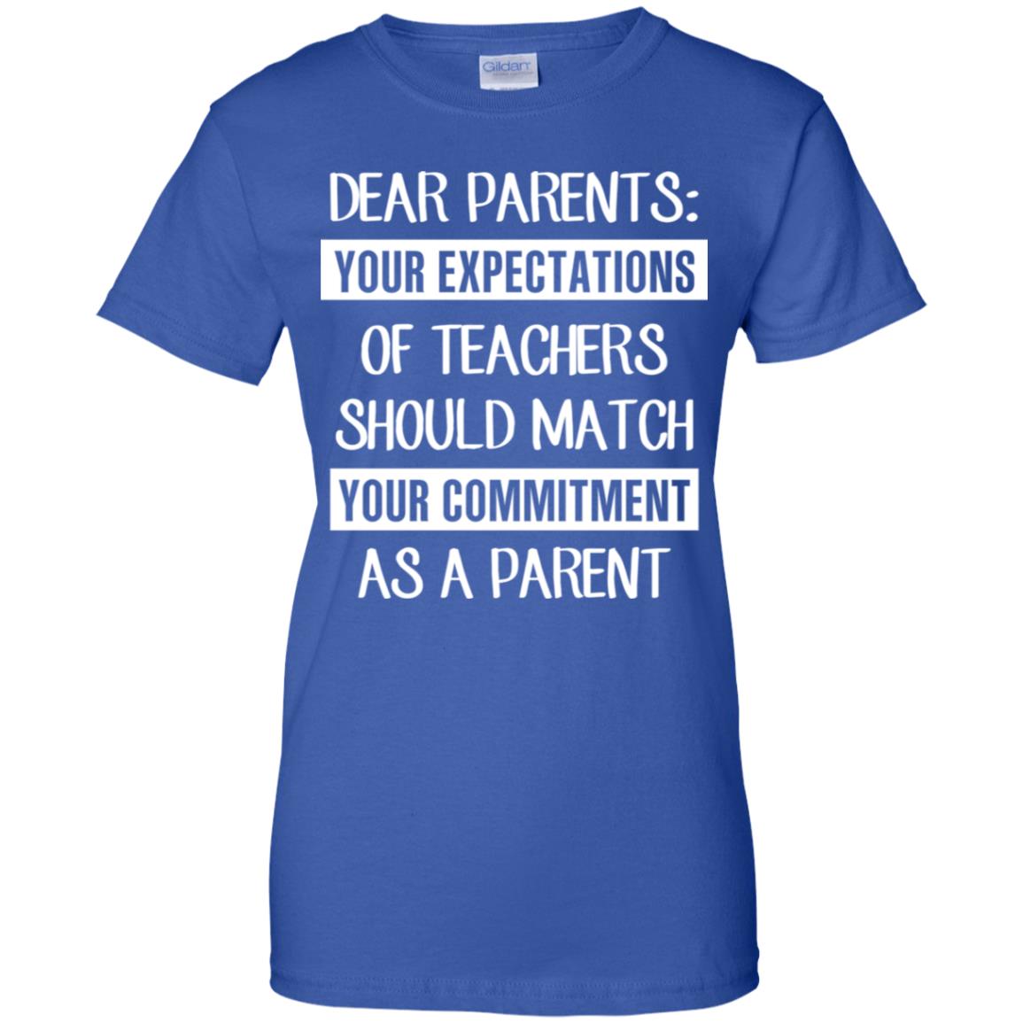 Dear Parents: Your Expectations Of Teachers Should Match Your Commitment As A Parent T-Shirts, Hoodie, Tank