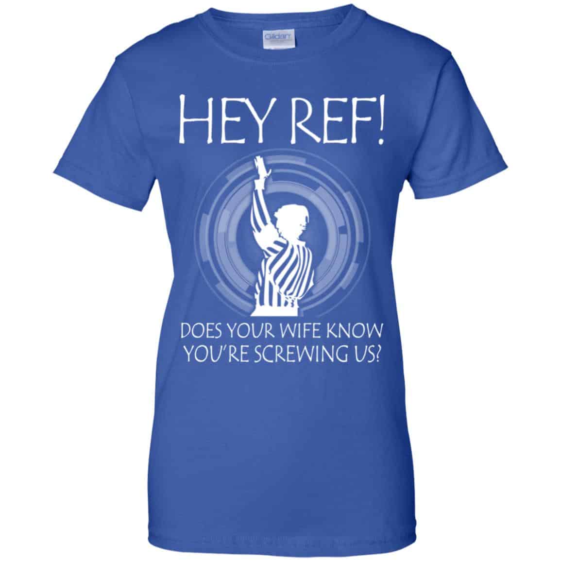 Hey Ref! Does Your Wife Know You’re Screwing Us Shirt, Hoodie, Tank