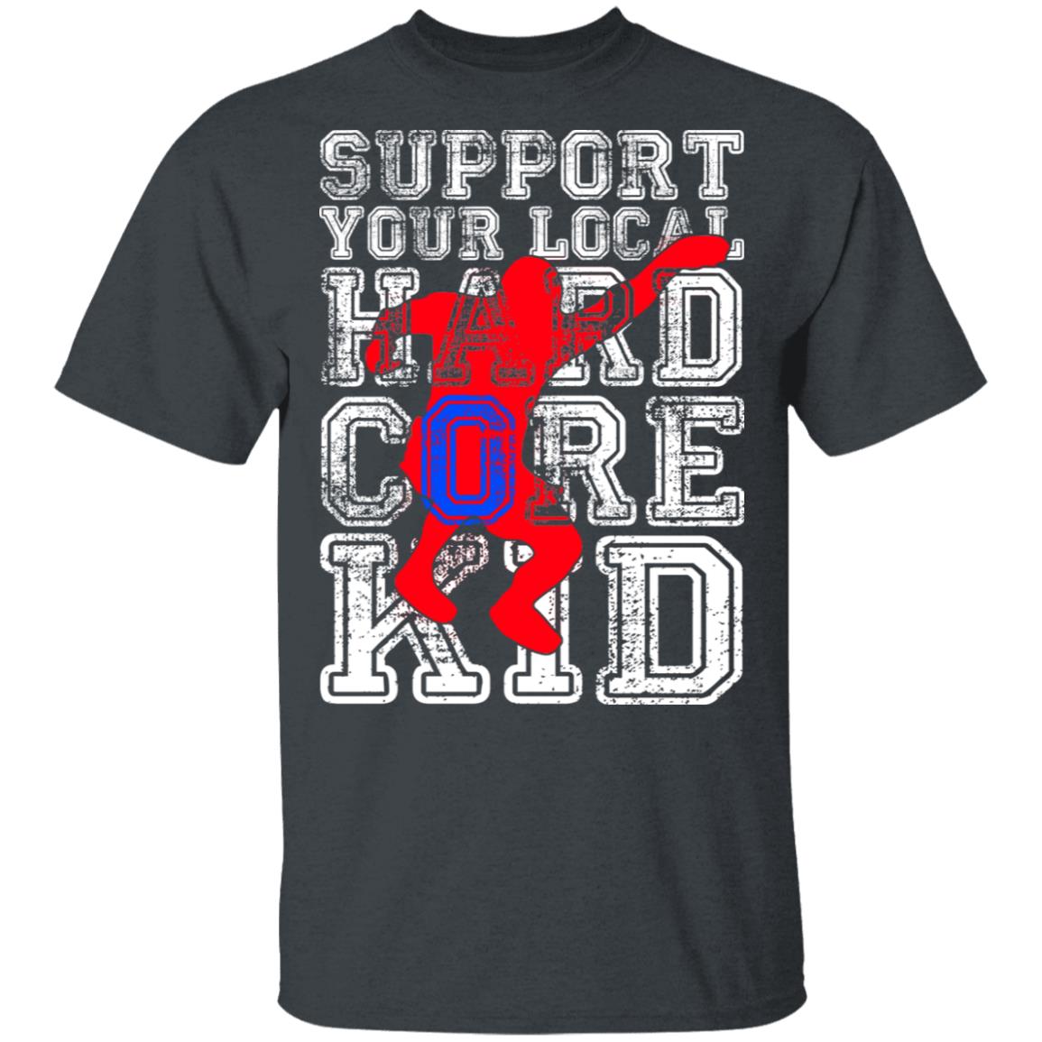 Support Your Local Hard Core Kid Shirt, Hoodie, Tank