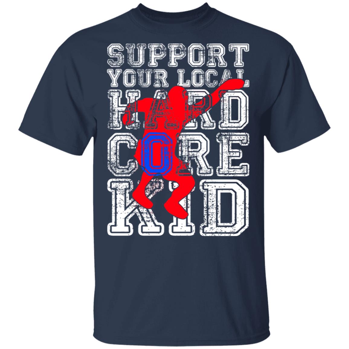Support Your Local Hard Core Kid Shirt, Hoodie, Tank