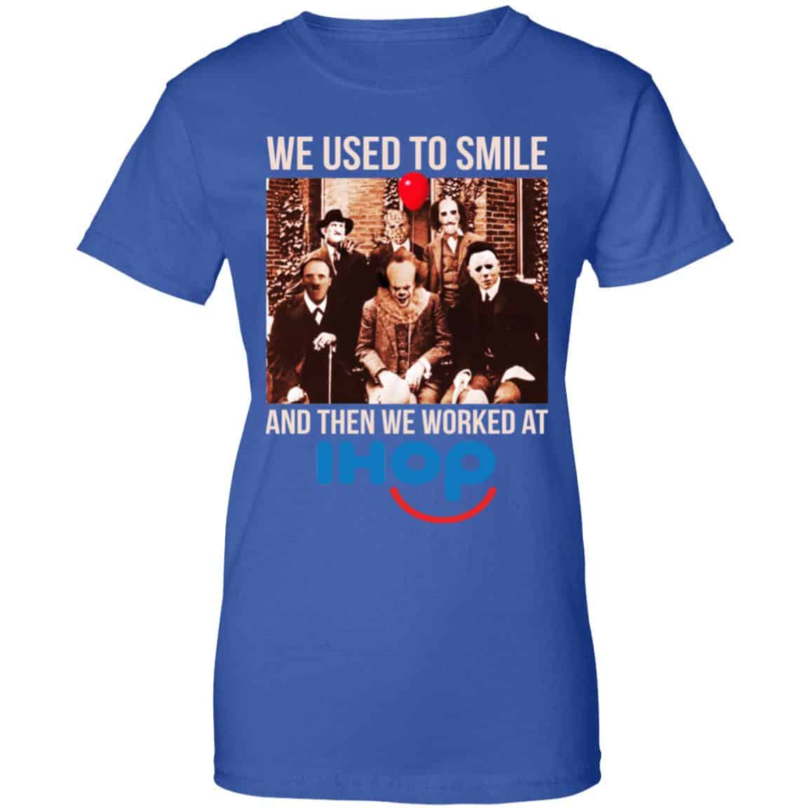 We Used To Smile And Then We Worked At International House Of Pancakes Shirt, Hoodie, Tank