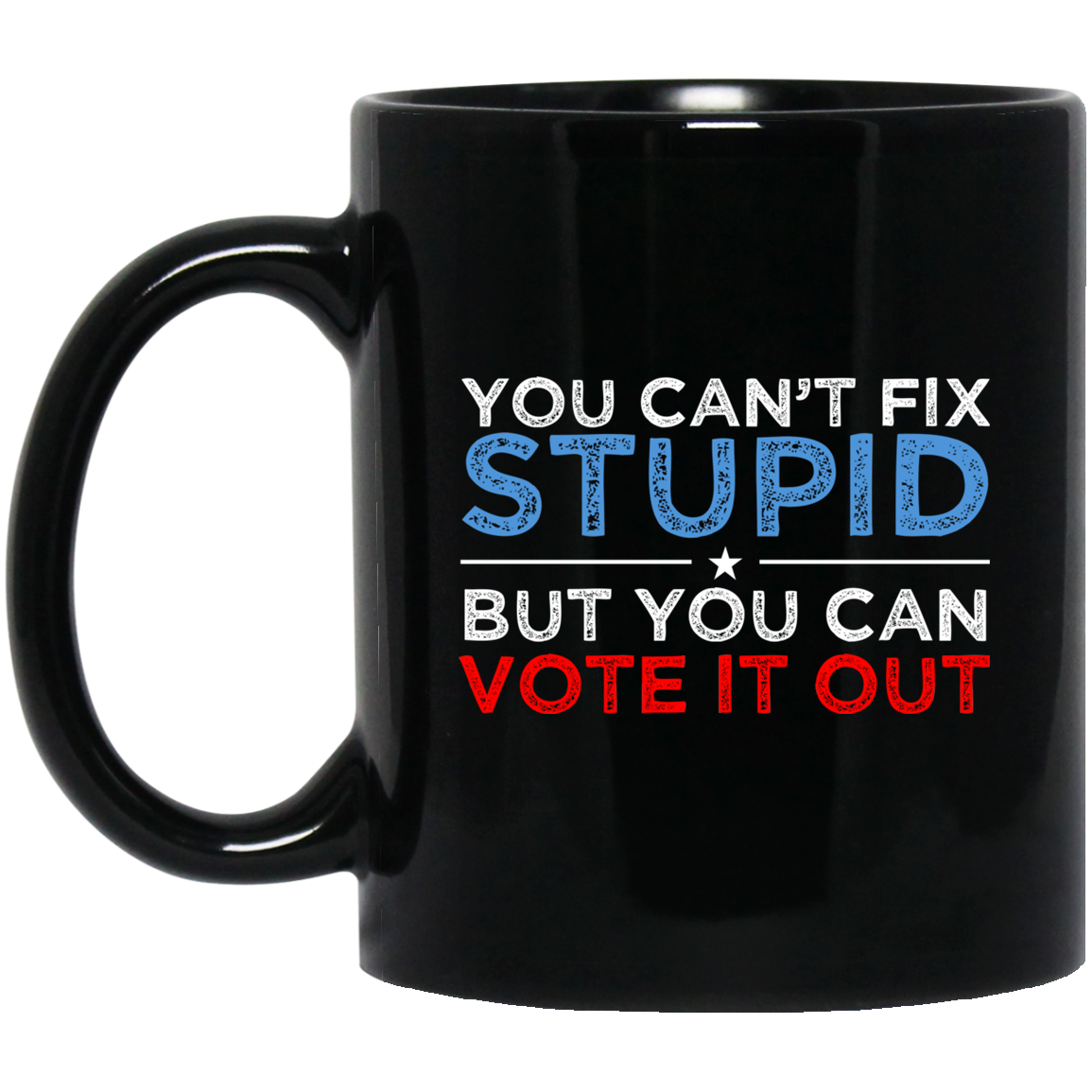 You Can’t Fix Stupid But You Can Vote It Out Anti Donald Trump Mug