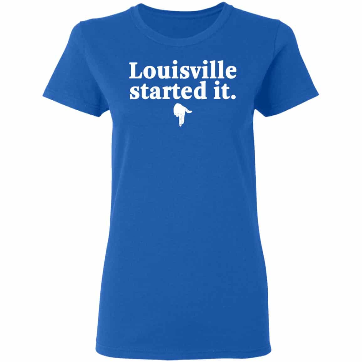 Louisville Started It Shirt, Hoodie, Tank