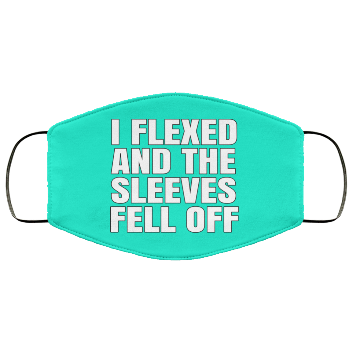 I Flexed And The Sleeves Fell Off Face Mask