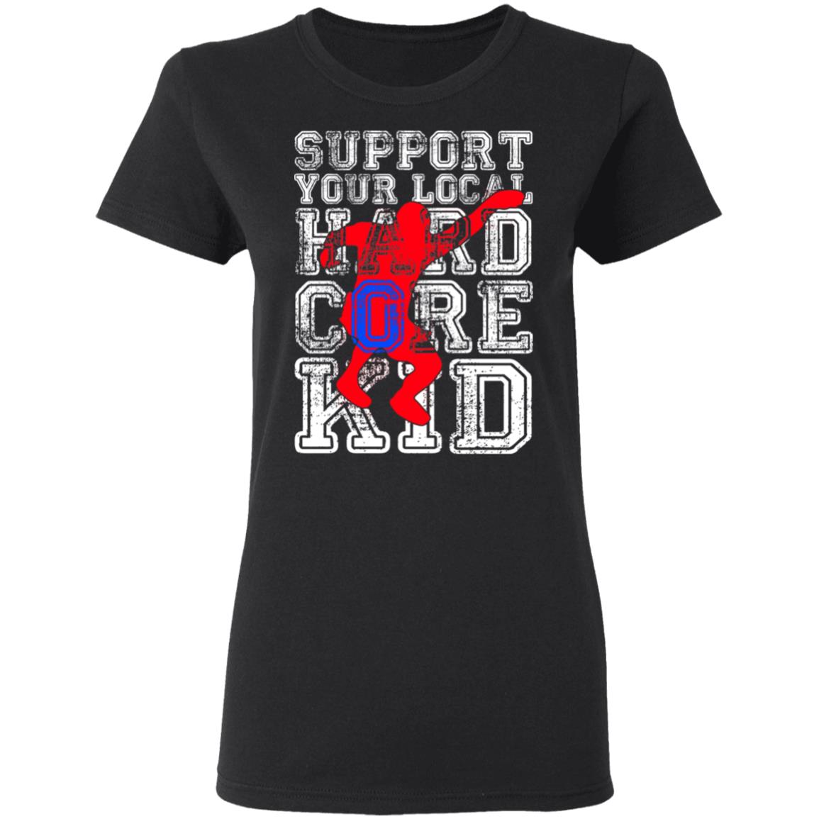 Support Your Local Hard Core Kid Shirt, Hoodie, Tank