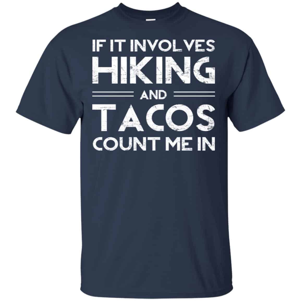 If It Involves Hiking And Tacos Count Me In Shirt, Hoodie, Tank