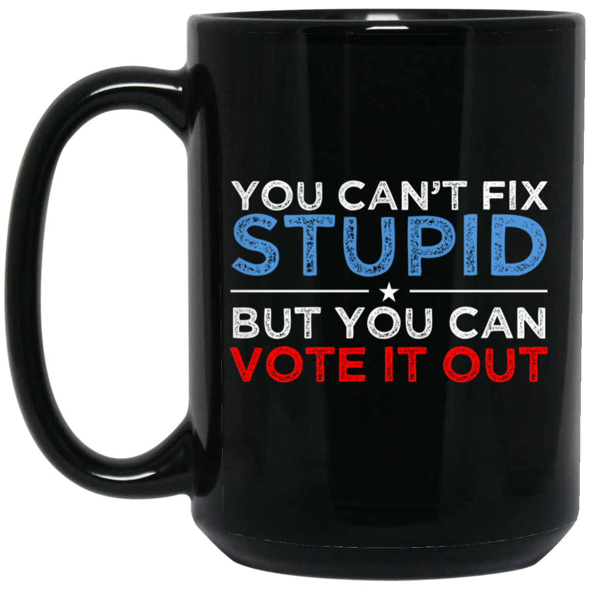 You Can’t Fix Stupid But You Can Vote It Out Anti Donald Trump Mug
