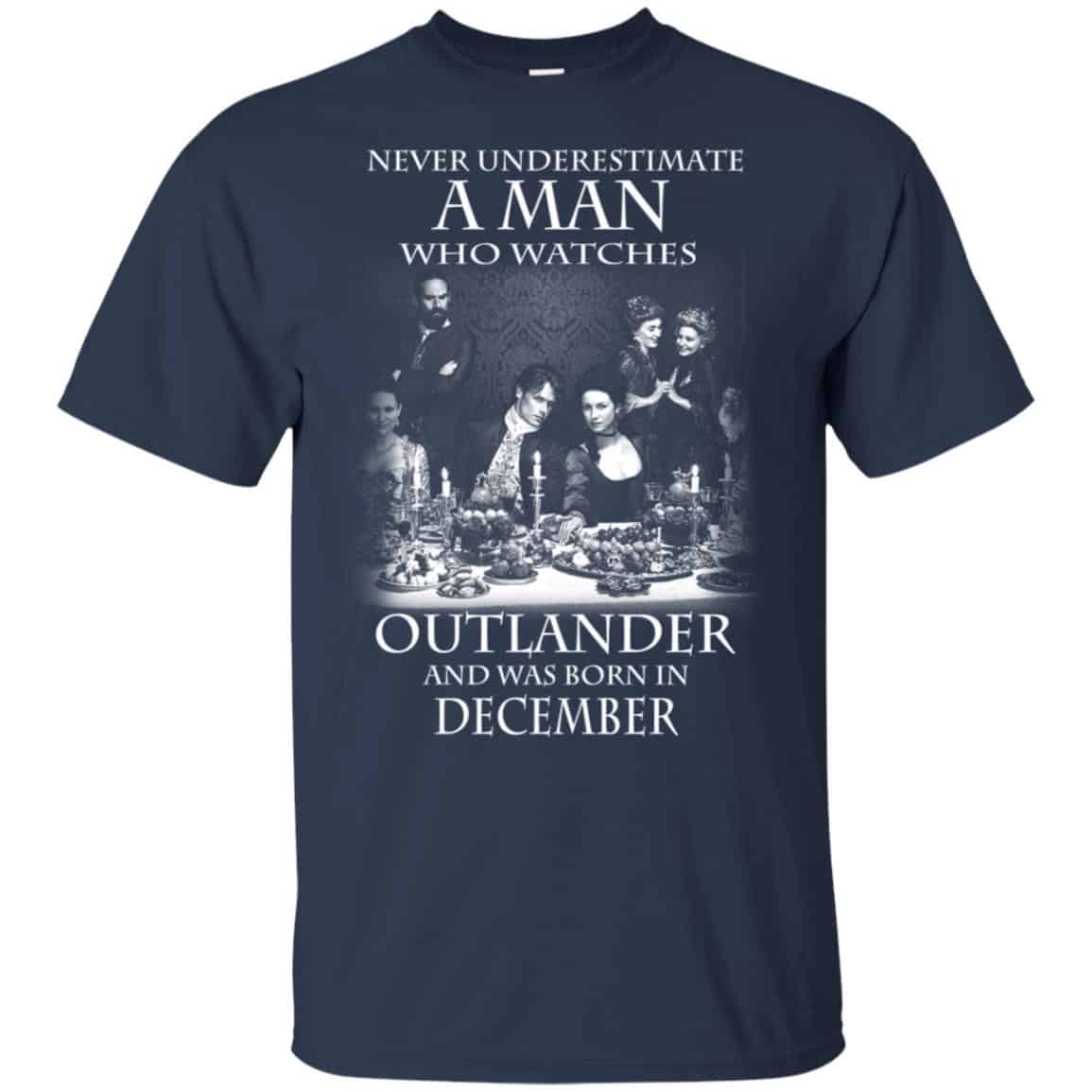A Man Who Watches Outlander And Was Born In December T-Shirts, Hoodie, Tank