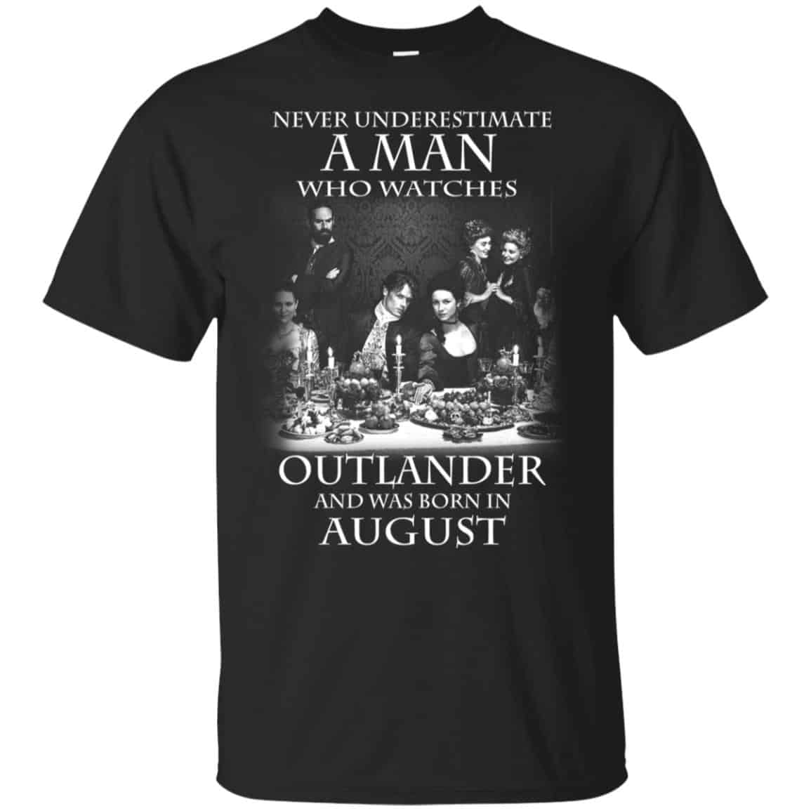 A Man Who Watches Outlander And Was Born In August T-Shirts, Hoodie, Tank