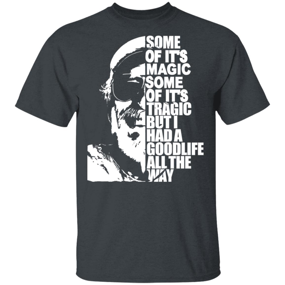 Some Of It’s Magic Some Of It’s Tragic But I Had A Good Life All The Way Jimmy Buffet Shirt, Hoodie, Tank