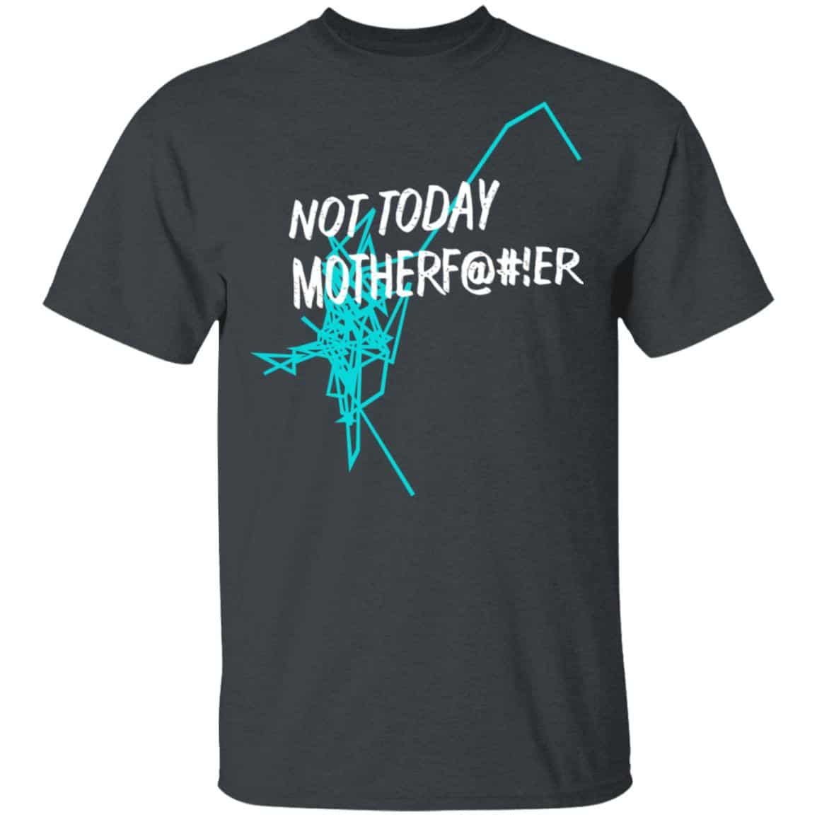 Not Today Motherf@#!er Shirt, Hoodie, Tank