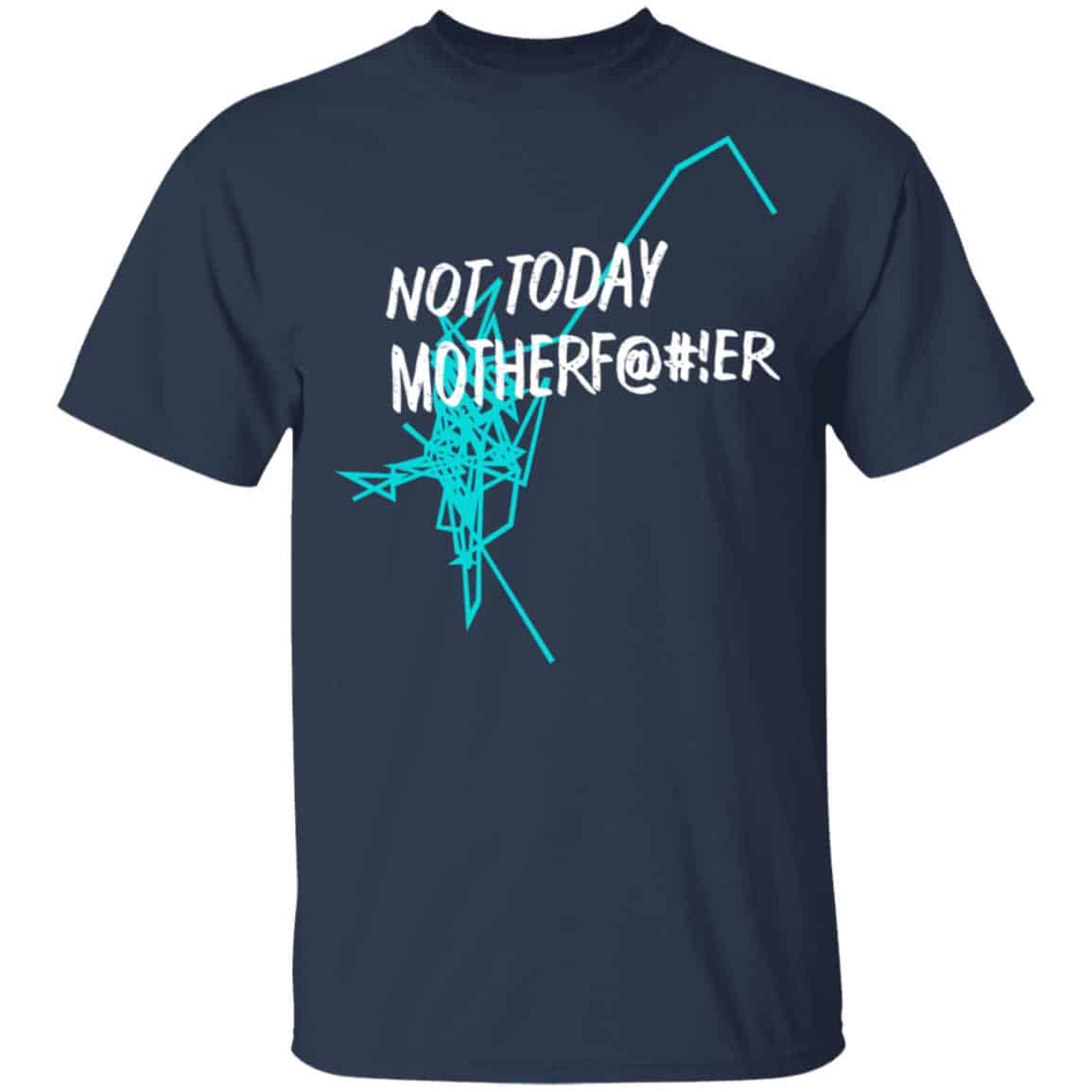 Not Today Motherf@#!er Shirt, Hoodie, Tank