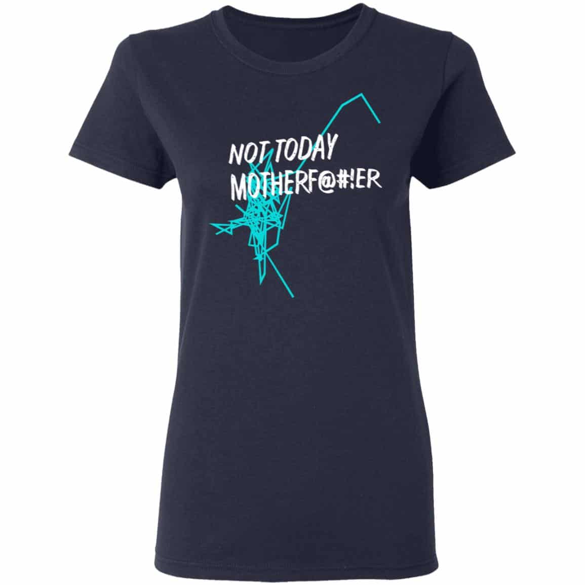 Not Today Motherf@#!er Shirt, Hoodie, Tank