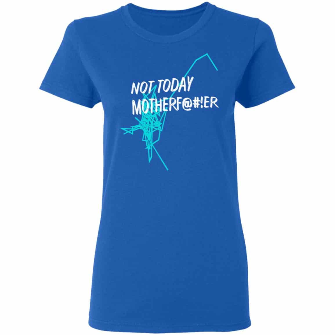 Not Today Motherf@#!er Shirt, Hoodie, Tank