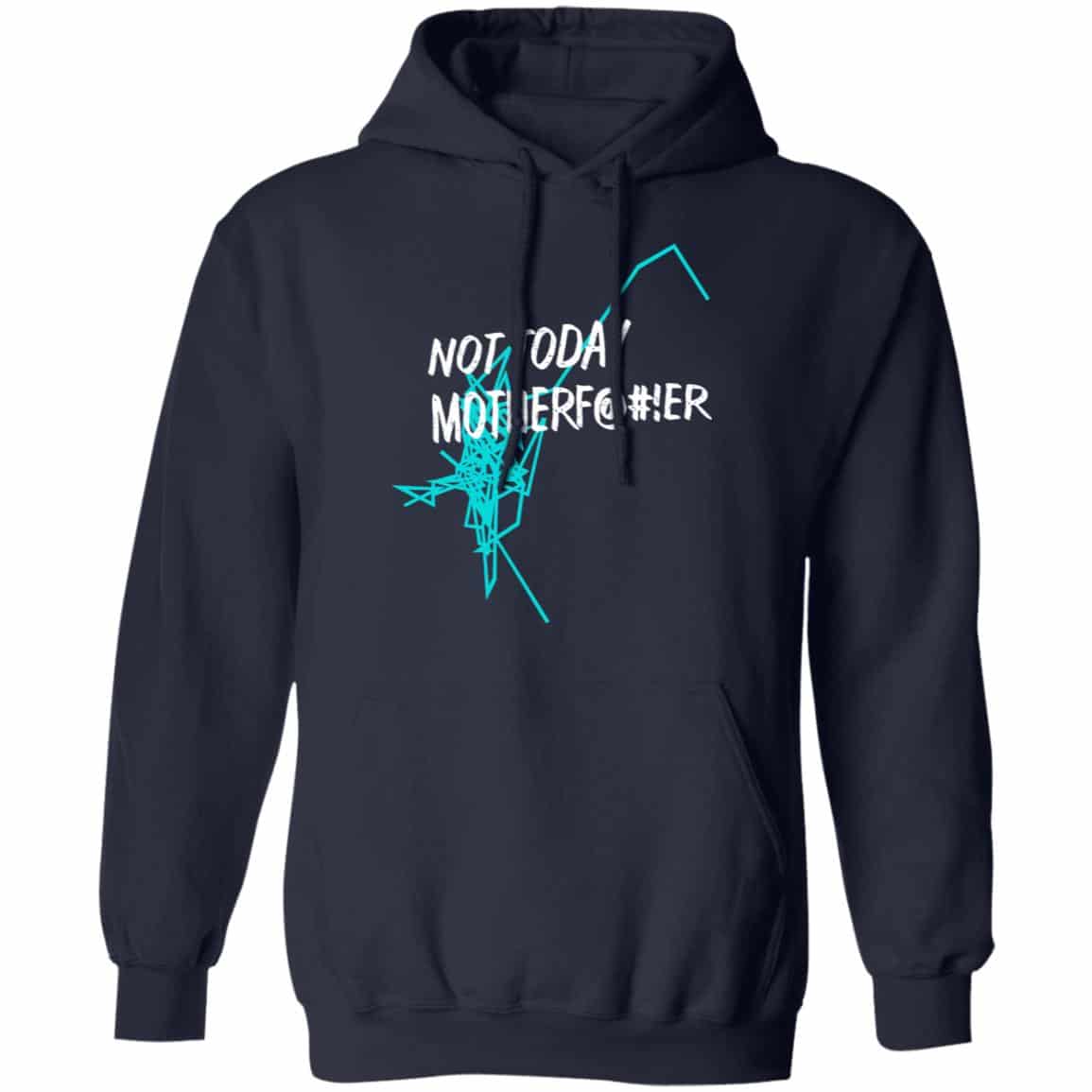 Not Today Motherf@#!er Shirt, Hoodie, Tank