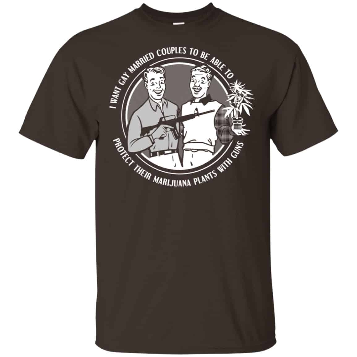 I Want Gay Married Couples To Be Able To Protect Their Marijuana Plants With Guns Shirt, Hoodie, Tank