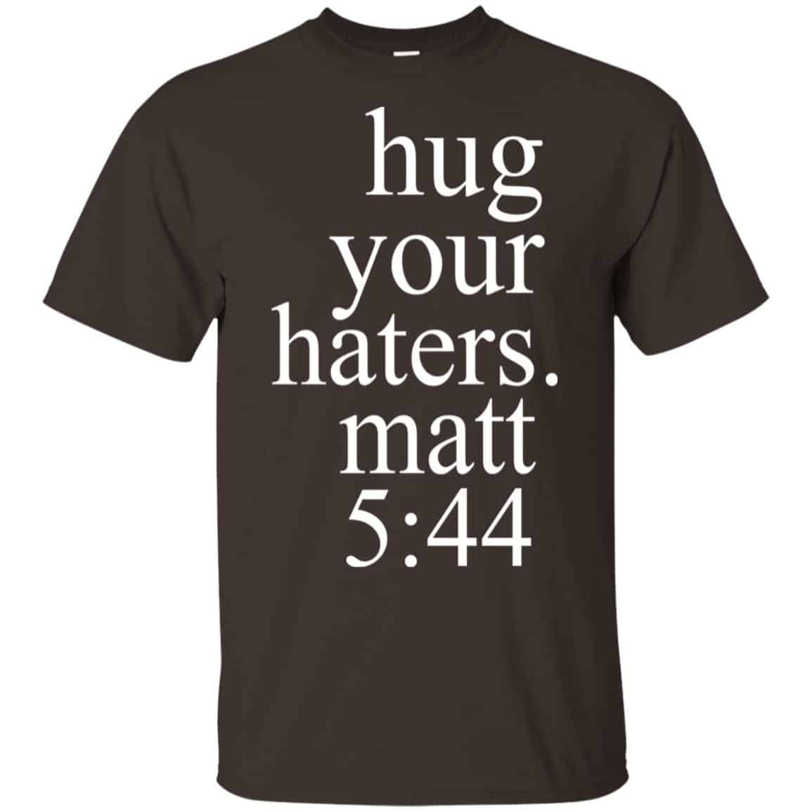 Hug Your Haters Matt 5:44 Shirt, Hoodie, Tank