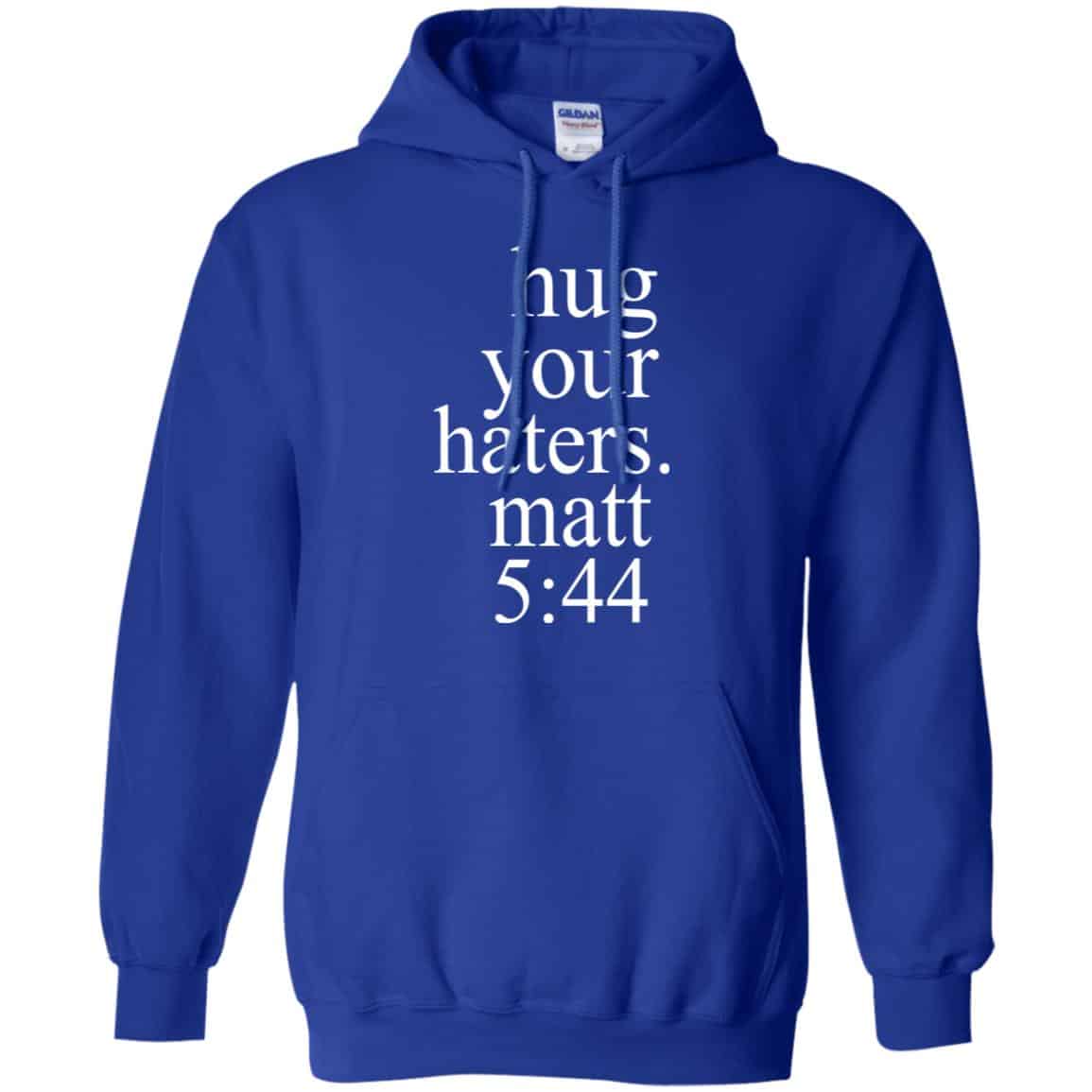 Hug Your Haters Matt 5:44 Shirt, Hoodie, Tank