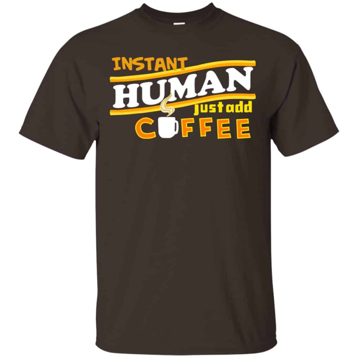 Instant Human Just Add Coffee Shirt, Hoodie, Tank