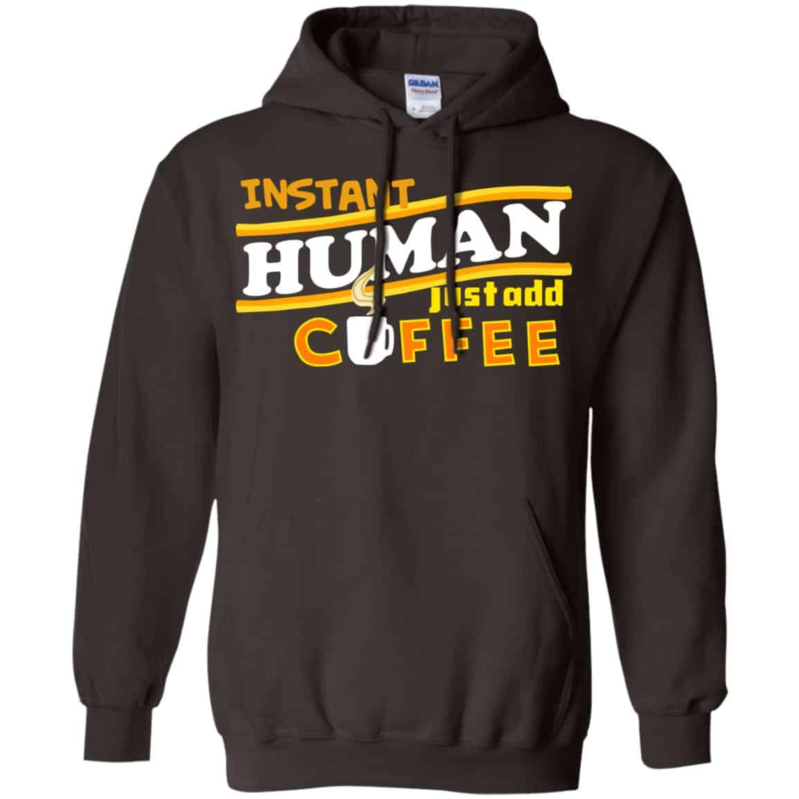 Instant Human Just Add Coffee Shirt, Hoodie, Tank