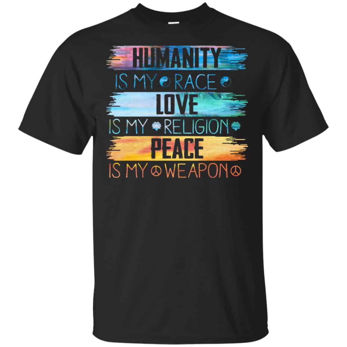 Humanity Is My Race Love Is My Religion Peace Is My Weapon Shirt, Hoodie, Tank