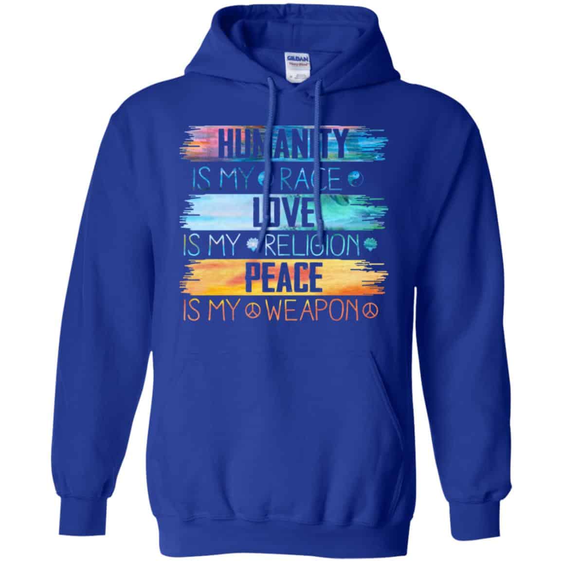 Humanity Is My Race Love Is My Religion Peace Is My Weapon Shirt, Hoodie, Tank