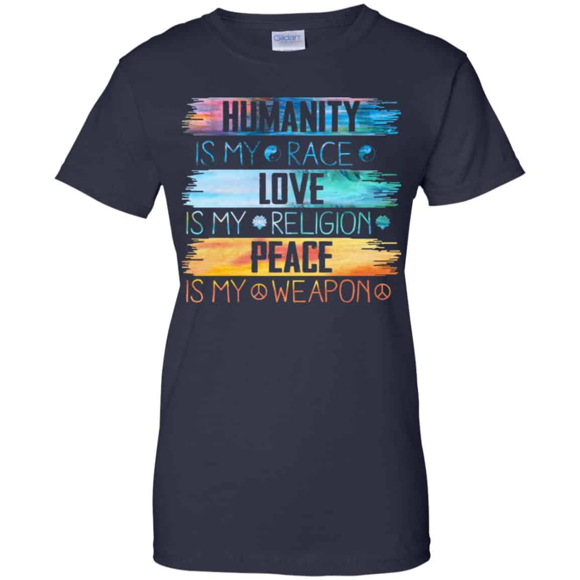 Humanity Is My Race Love Is My Religion Peace Is My Weapon Shirt, Hoodie, Tank