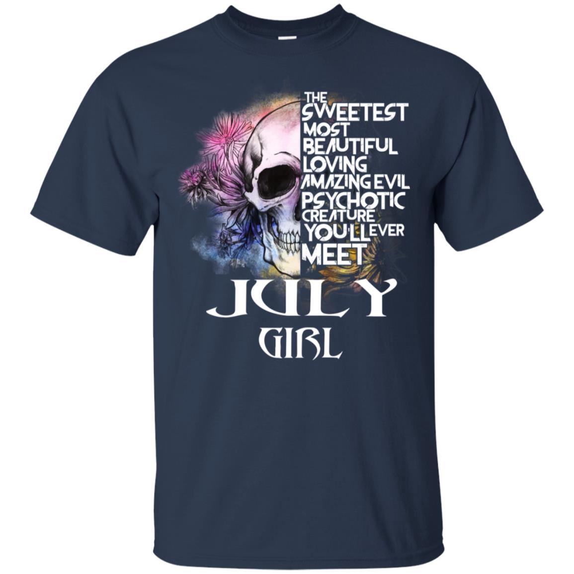 July Girl The Sweetest Most Beautiful Loving Amazing Evil Psychotic Creature You’ll Ever Meet T-Shirts, Hoodie, Tank