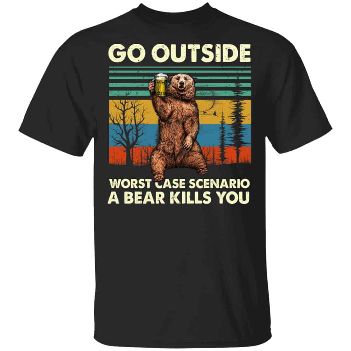Go Outside Worst Case Scenario A Bear Kills You Shirt, Hoodie, Tank