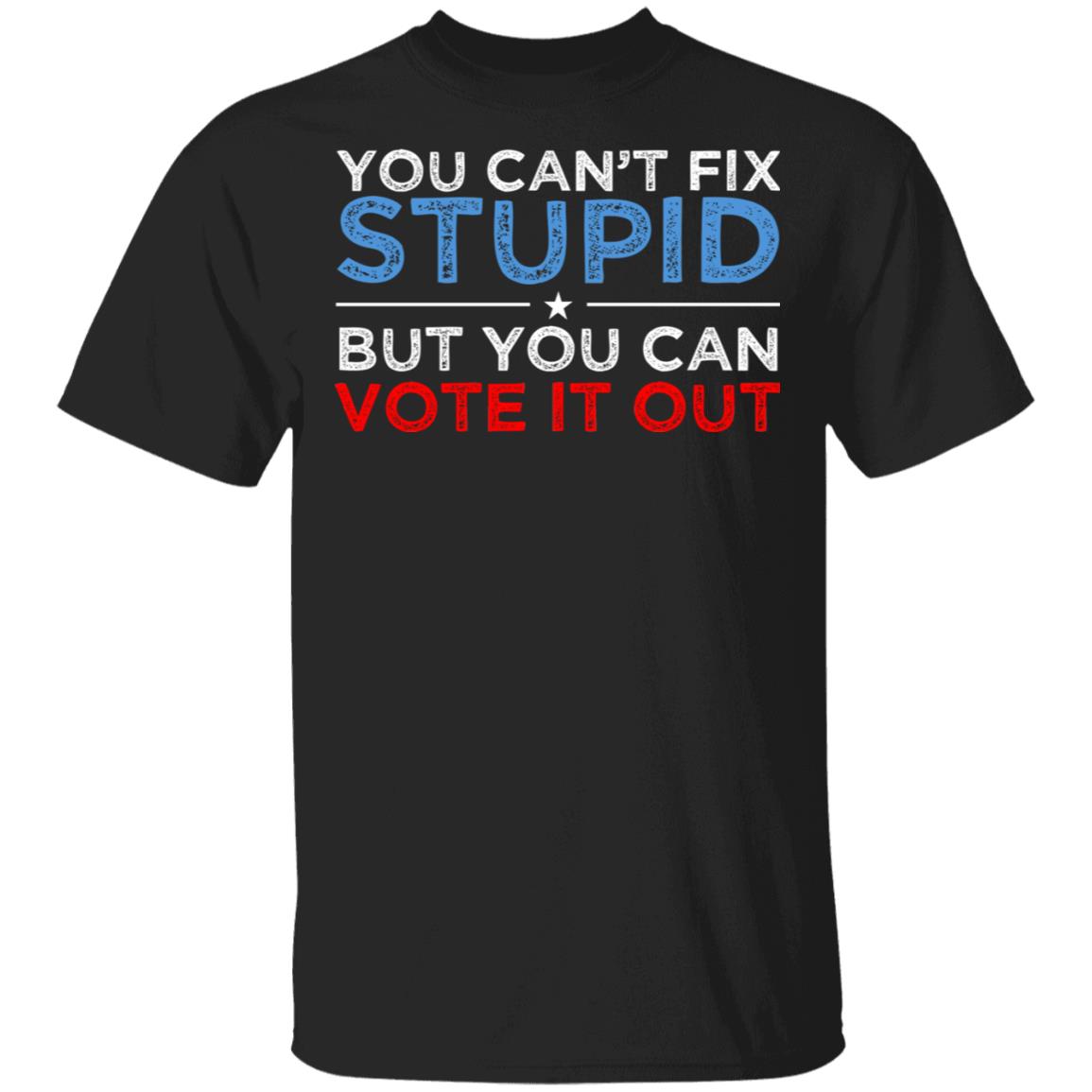 You Can’t Fix Stupid But You Can Vote It Out Anti Donald Trump Shirt, Hoodie, Tank