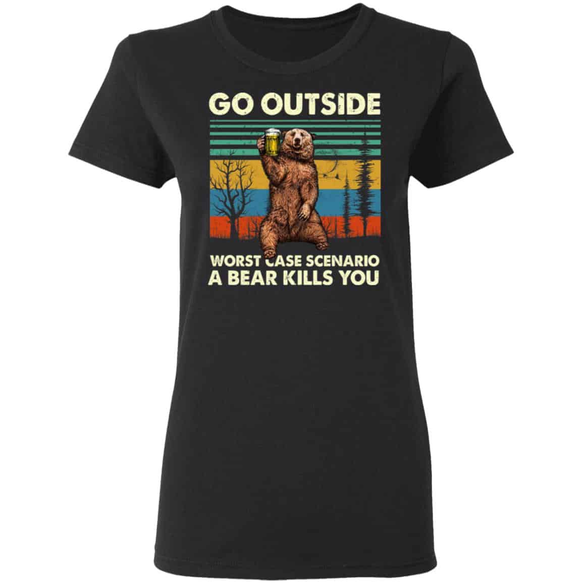 Go Outside Worst Case Scenario A Bear Kills You Shirt, Hoodie, Tank