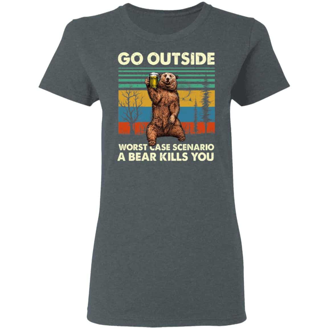 Go Outside Worst Case Scenario A Bear Kills You Shirt, Hoodie, Tank