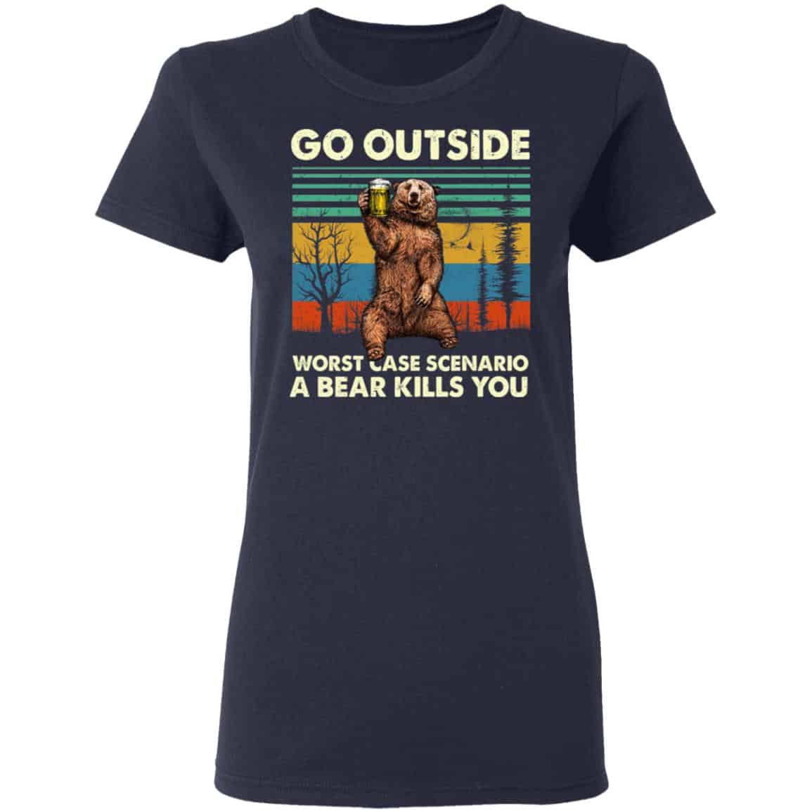Go Outside Worst Case Scenario A Bear Kills You Shirt, Hoodie, Tank