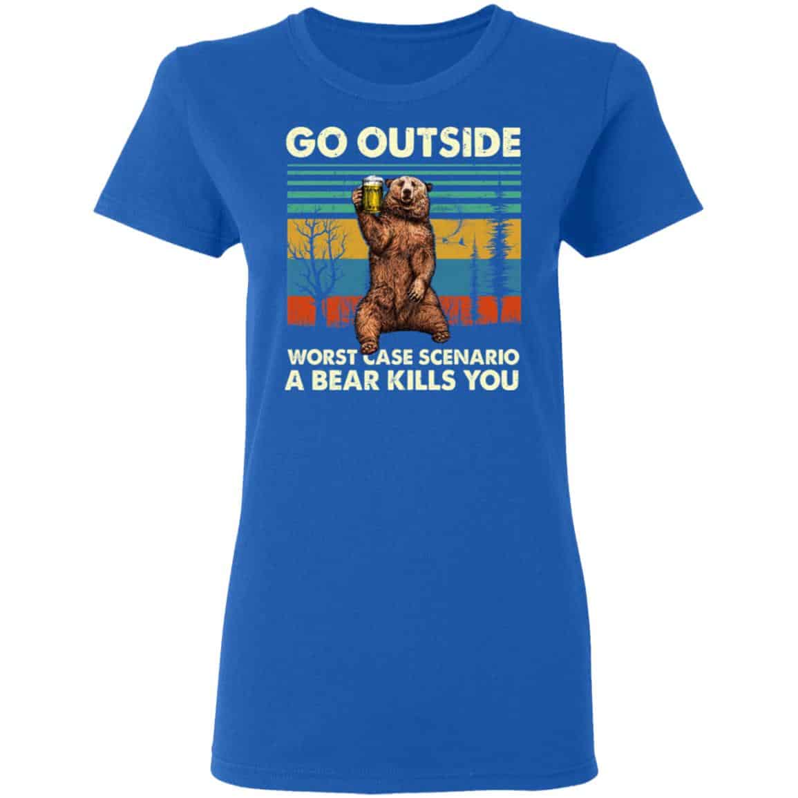 Go Outside Worst Case Scenario A Bear Kills You Shirt, Hoodie, Tank
