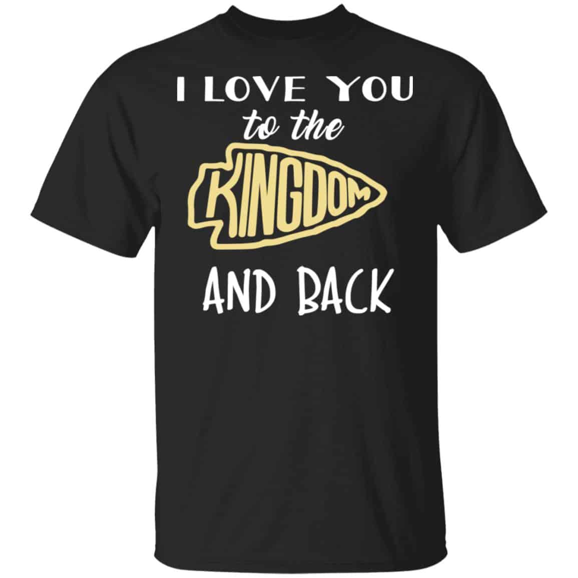 I Love You To The Kingdom And Back Shirt, Hoodie, Tank