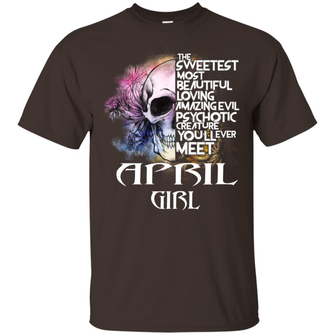 April Girl The Sweetest Most Beautiful Loving Amazing Evil Psychotic Creature You’ll Ever Meet T-Shirts, Hoodie, Tank