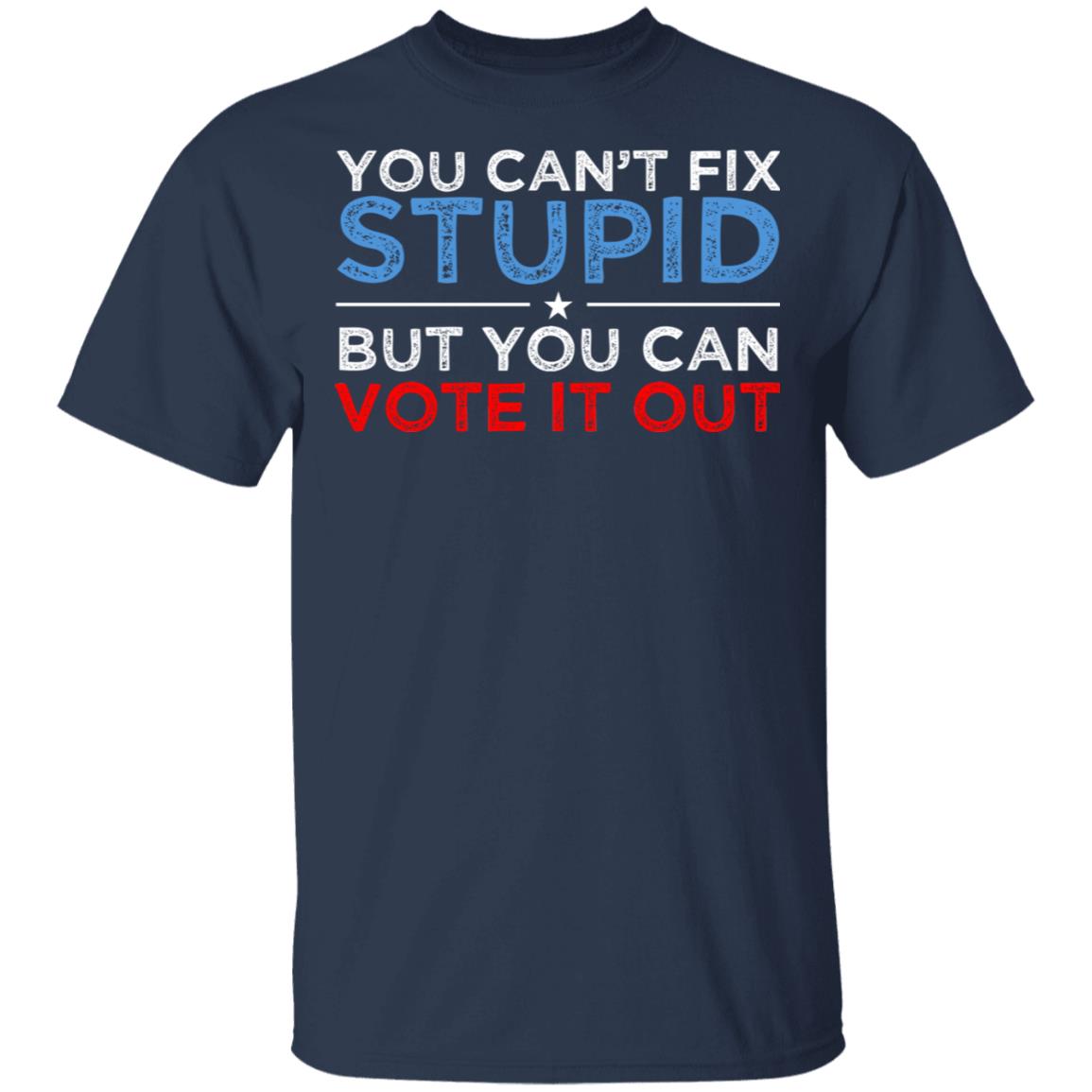 You Can’t Fix Stupid But You Can Vote It Out Anti Donald Trump Shirt, Hoodie, Tank