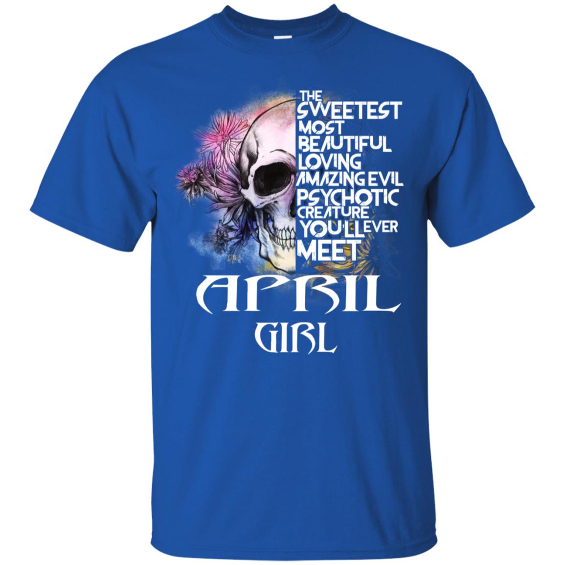 April Girl The Sweetest Most Beautiful Loving Amazing Evil Psychotic Creature You’ll Ever Meet T-Shirts, Hoodie, Tank