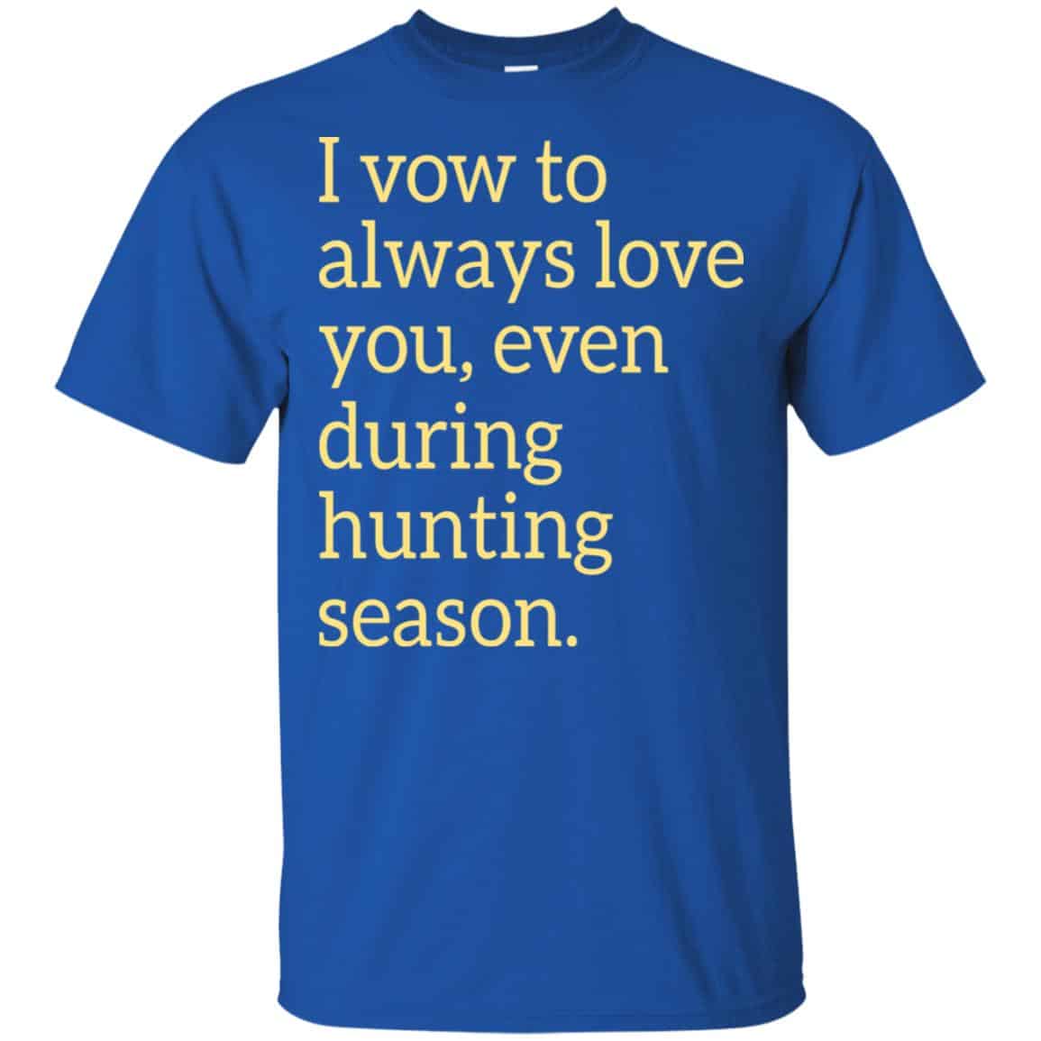 I Vow To Always Love You Even During Hunting Season Shirt, Hoodie, Tank