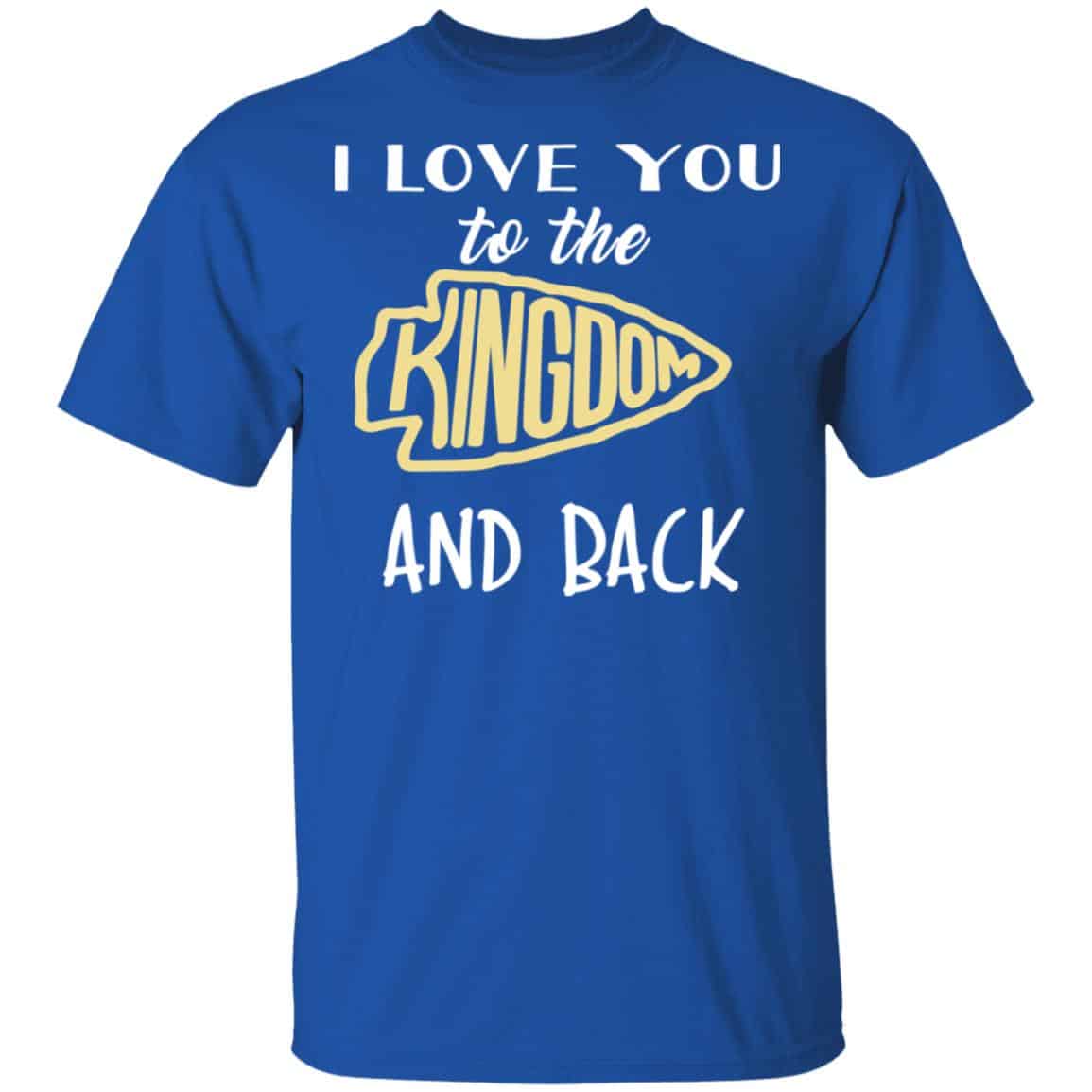 I Love You To The Kingdom And Back Shirt, Hoodie, Tank