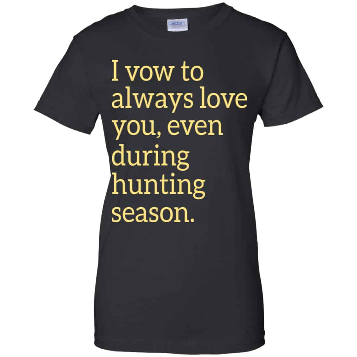 I Vow To Always Love You Even During Hunting Season Shirt, Hoodie, Tank