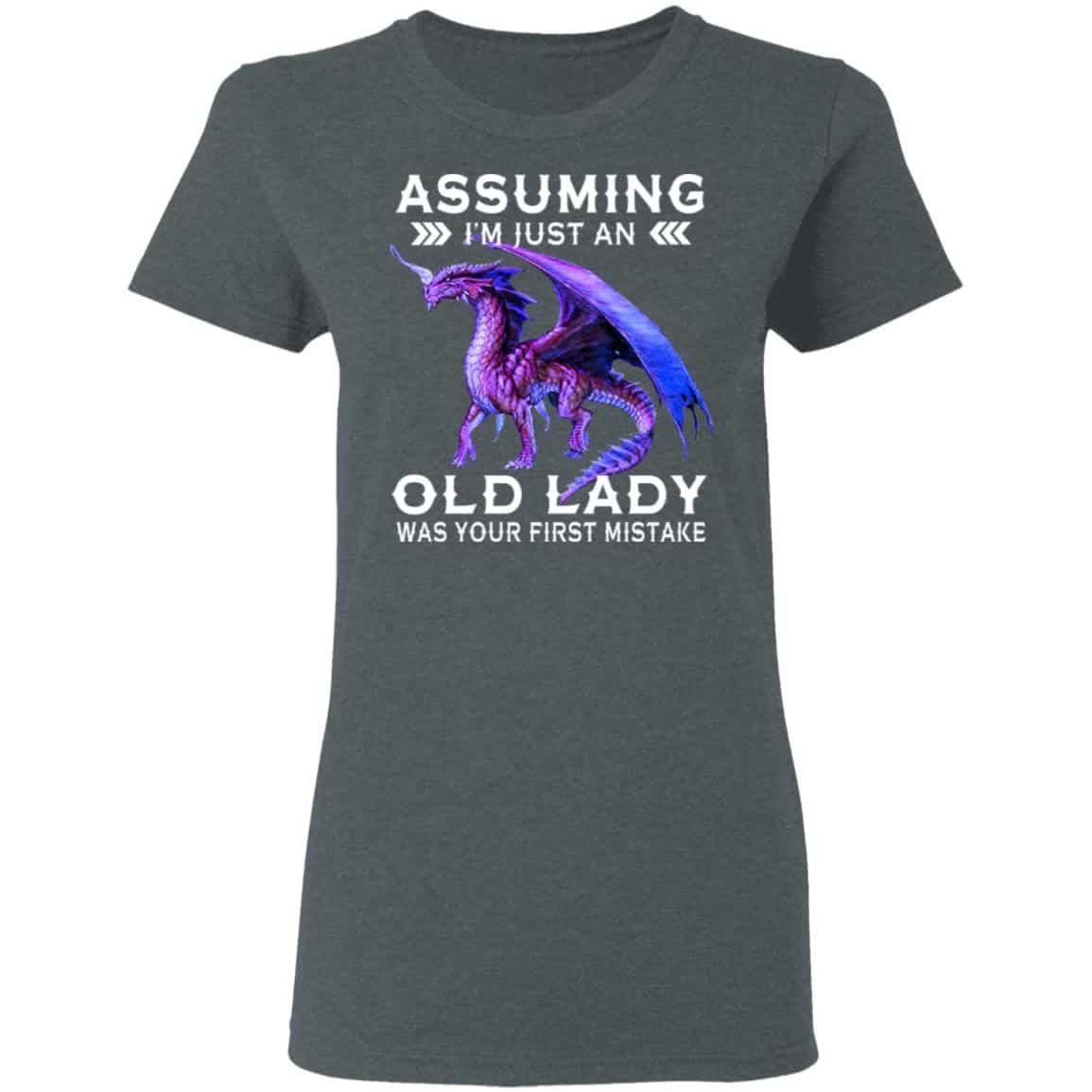 Dragon Assuming I’m Just An Old Lady Was Your First Mistake Shirt, Hoodie, Tank