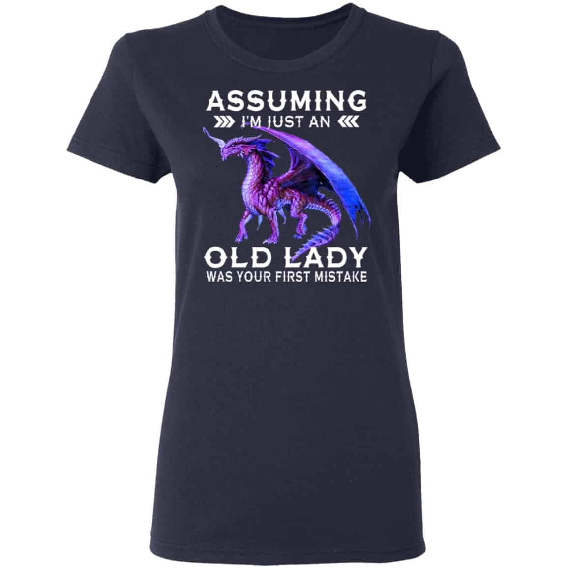 Dragon Assuming I’m Just An Old Lady Was Your First Mistake Shirt, Hoodie, Tank