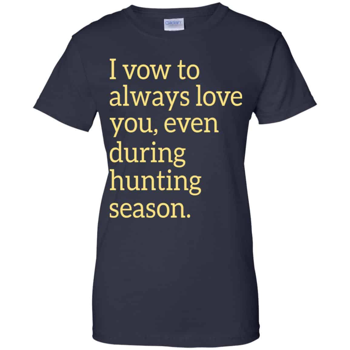 I Vow To Always Love You Even During Hunting Season Shirt, Hoodie, Tank