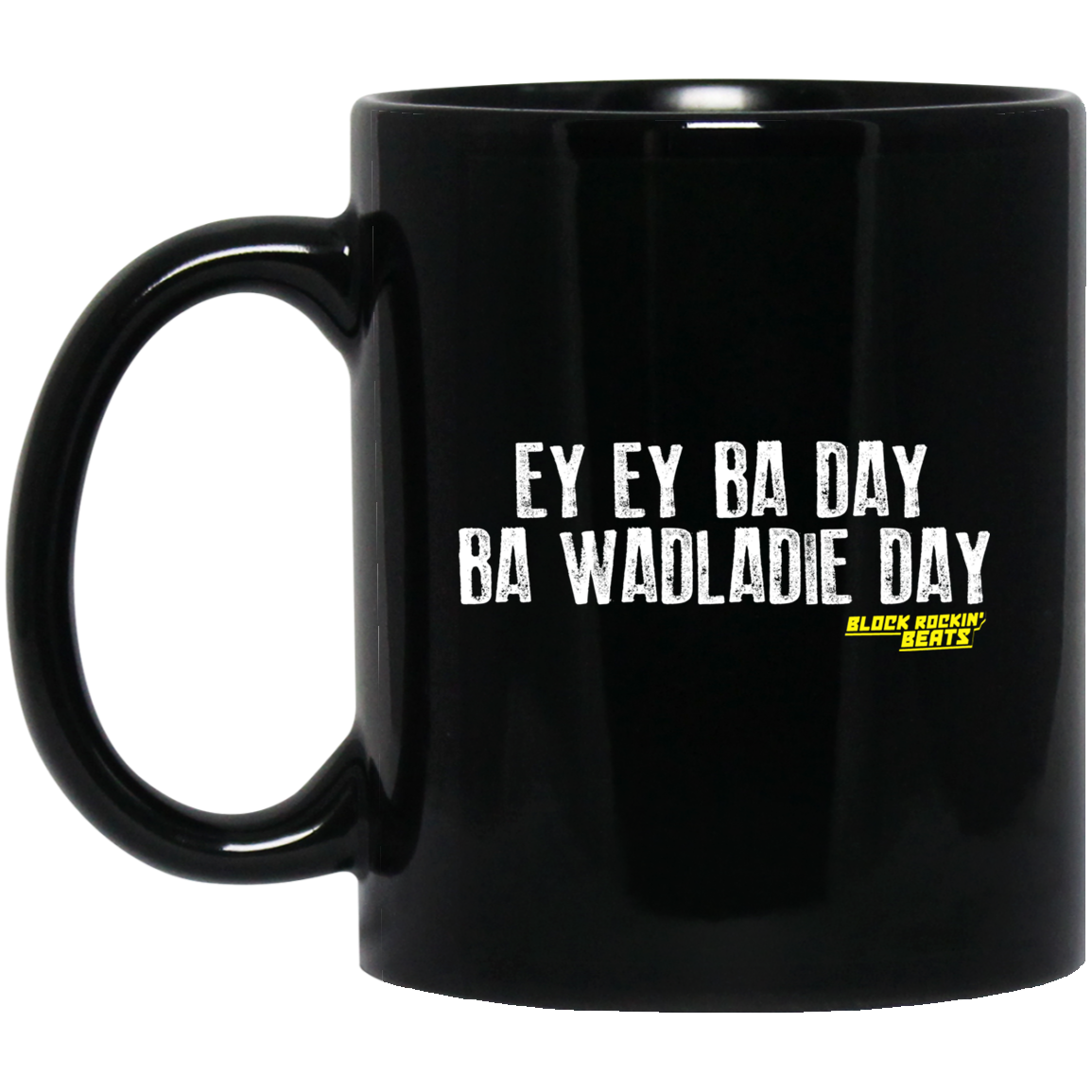 Ey Ey Ba Day Ba Wadladie Day Block Rockin Beats Mug