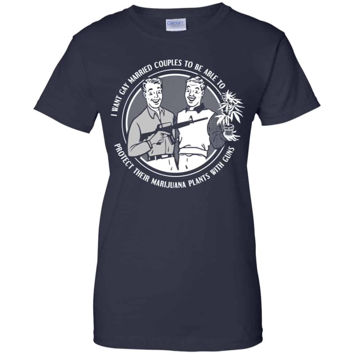 I Want Gay Married Couples To Be Able To Protect Their Marijuana Plants With Guns Shirt, Hoodie, Tank